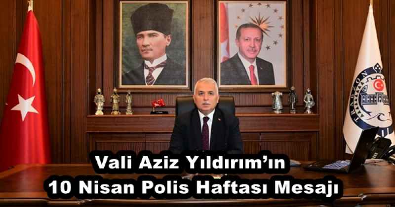 Vali Aziz Yıldırım’ın 10 Nisan Polis Haftası Mesajı