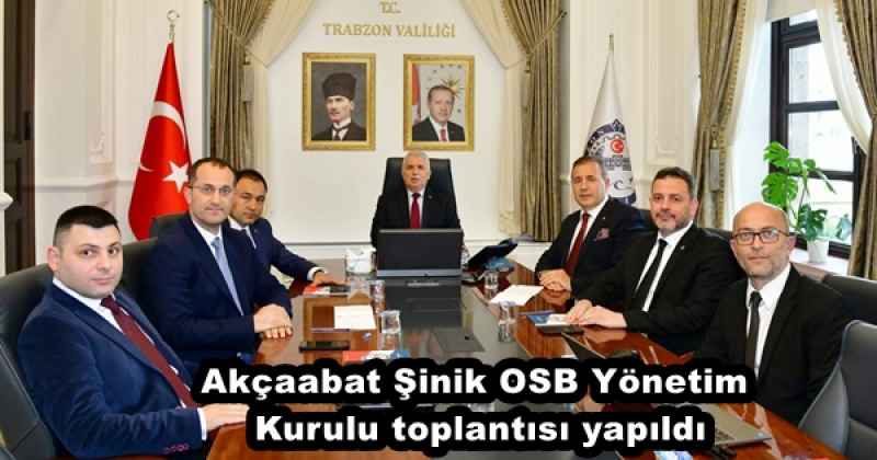 Akçaabat Şinik OSB Yönetim Kurulu toplantısı yapıldı