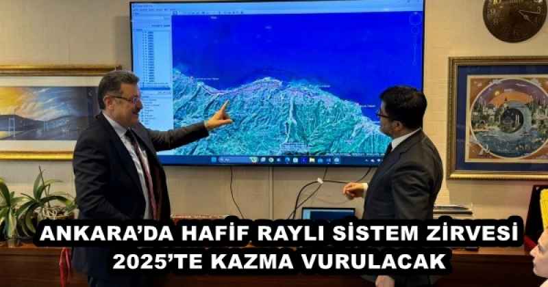 ANKARA’DA HAFİF RAYLI SİSTEM ZİRVESİ 2025’TE KAZMA VURULACAK