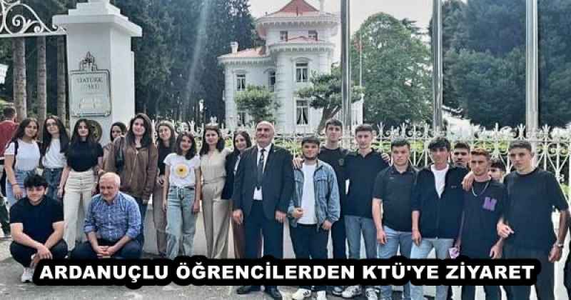 ARDANUÇLU ÖĞRENCİLERDEN KTÜ'YE ZİYARET 