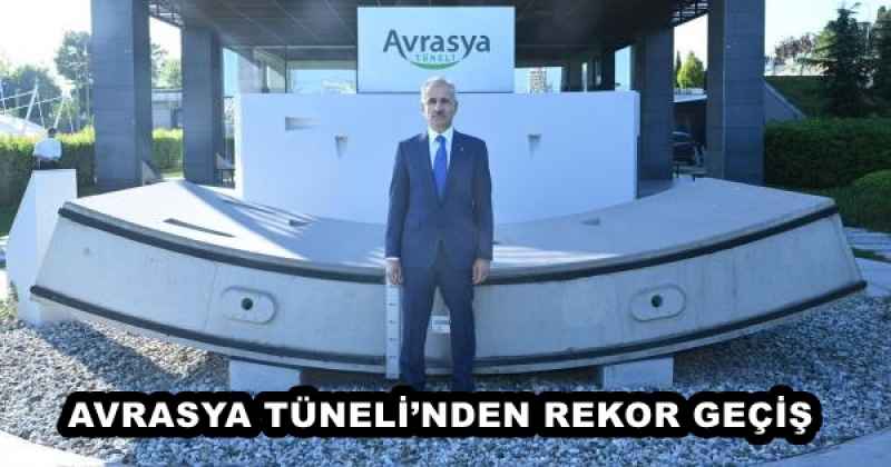 AVRASYA TÜNELİ’NDEN REKOR GEÇİŞ