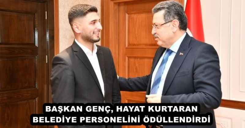 BAŞKAN GENÇ, HAYAT KURTARAN BELEDİYE PERSONELİNİ ÖDÜLLENDİRDİ