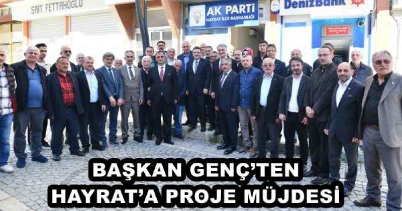 BAŞKAN GENÇ’TEN HAYRAT’A PROJE MÜJDESİ