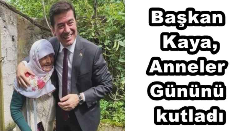 Başkan Kaya, Anneler Gününü kutladı