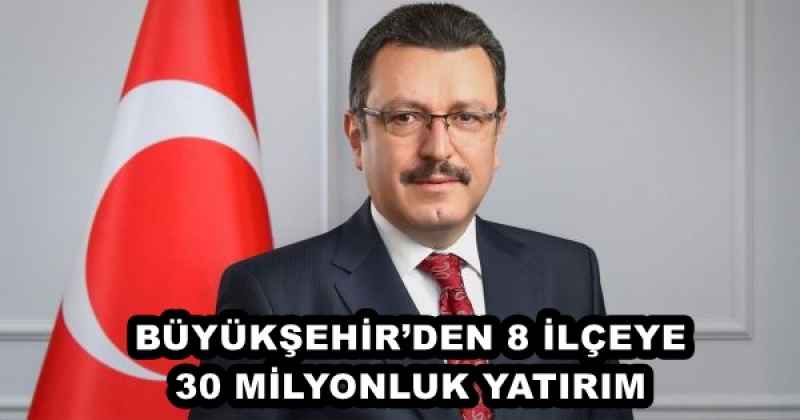 BÜYÜKŞEHİR’DEN 8 İLÇEYE 30 MİLYONLUK YATIRIM