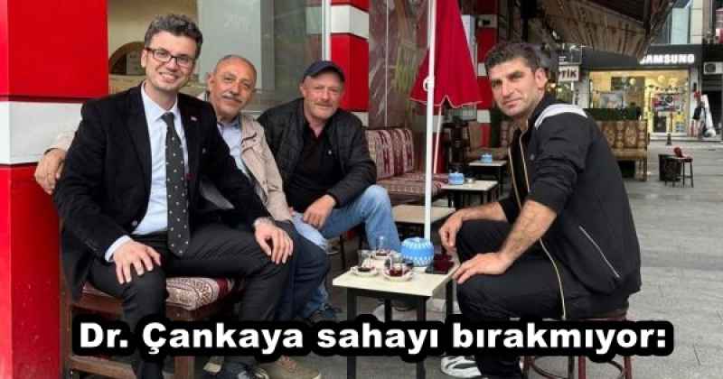 Dr. Çankaya sahayı bırakmıyor: