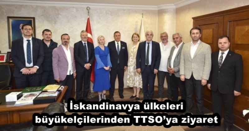 İskandinavya ülkeleri büyükelçilerinden TTSO’ya ziyaret