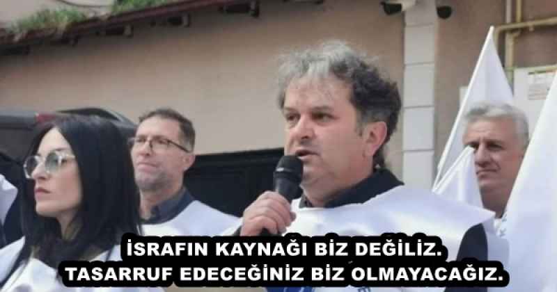 İSRAFIN KAYNAĞI BİZ DEĞİLİZ. TASARRUF EDECEĞİNİZ BİZ OLMAYACAĞIZ.