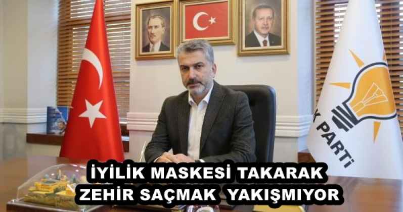 İYİLİK MASKESİ TAKARAK ZEHİR SAÇMAK  YAKIŞMIYOR