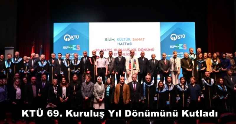 KTÜ 69. Kuruluş Yıl Dönümünü Kutladı