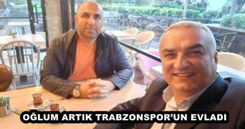 OĞLUM ARTIK TRABZONSPOR’UN EVLADI