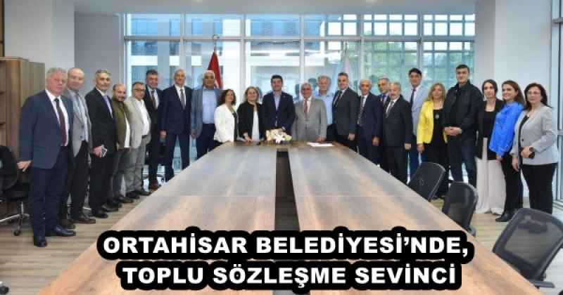 ORTAHİSAR BELEDİYESİ’NDE, TOPLU SÖZLEŞME SEVİNCİ