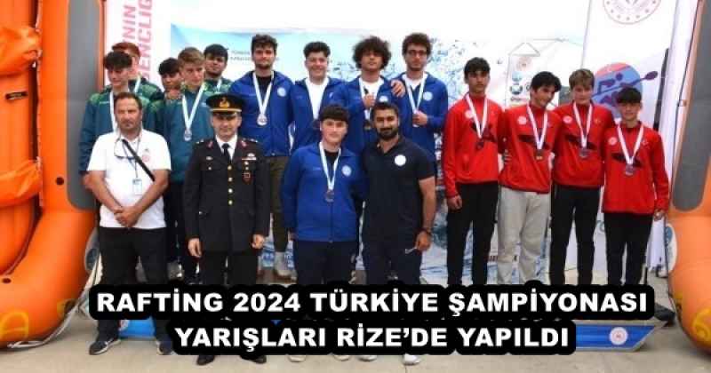 RAFTİNG 2024 TÜRKİYE ŞAMPİYONASI YARIŞLARI RİZE’DE YAPILDI