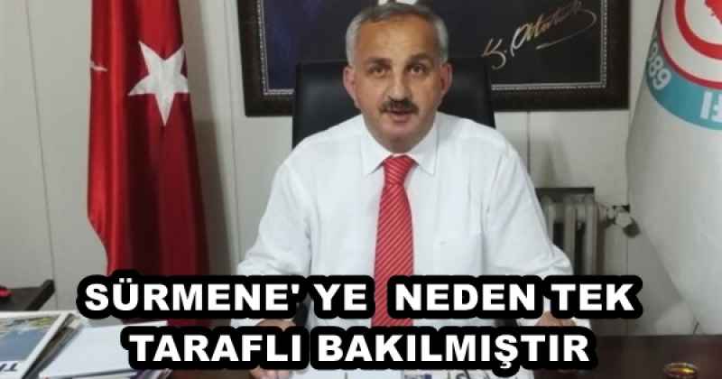 SÜRMENE' YE NEDEN TEK TARAFLI BAKILMIŞTIR