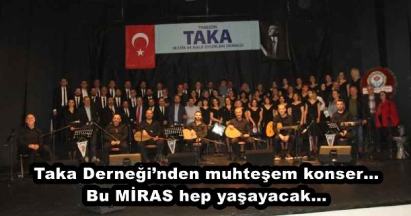 Taka Derneği’nden muhteşem konser…Bu MİRAS hep yaşayacak…