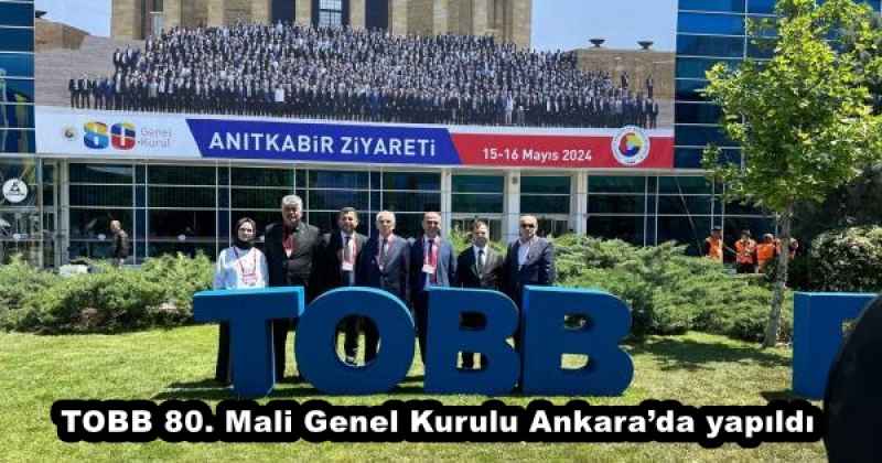 TOBB 80. Mali Genel Kurulu Ankara’da yapıldı