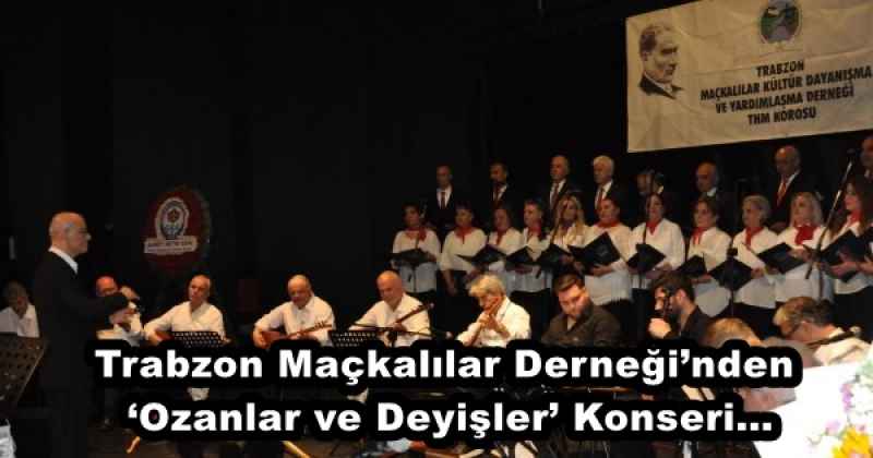 Trabzon Maçkalılar Derneği’nden ‘Ozanlar ve Deyişler’ Konseri…