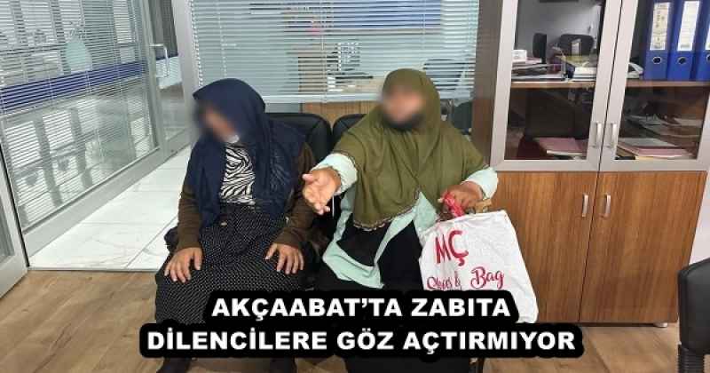 AKÇAABAT’TA ZABITA DİLENCİLERE GÖZ AÇTIRMIYOR