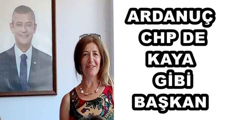 ARDANUÇ CHP DE KAYA GİBİ BAŞKAN 