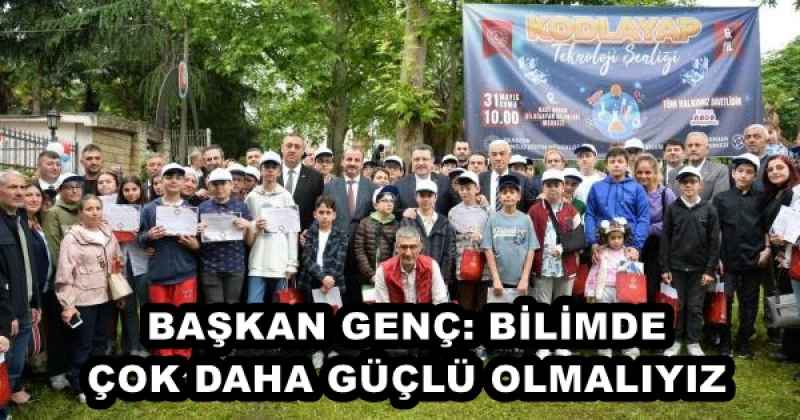 BAŞKAN GENÇ: BİLİMDE ÇOK DAHA GÜÇLÜ OLMALIYIZ