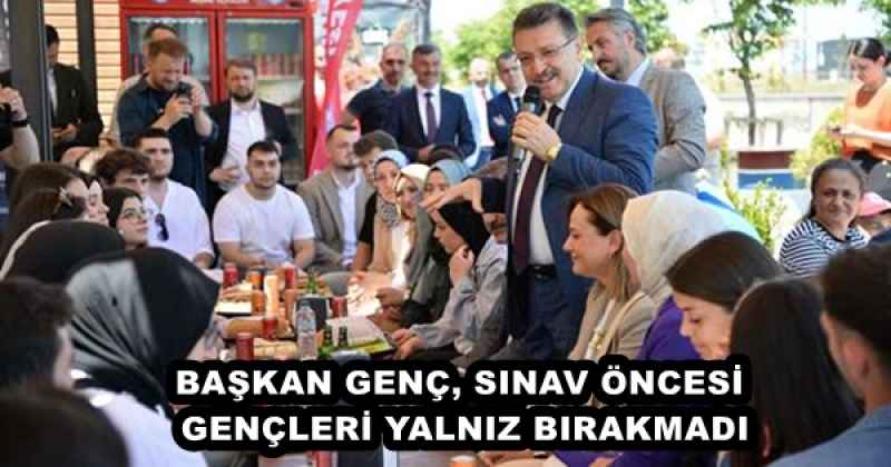 BAŞKAN GENÇ, SINAV ÖNCESİ GENÇLERİ YALNIZ BIRAKMADI