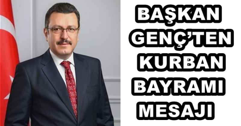 BAŞKAN GENÇ’TEN KURBAN BAYRAMI MESAJI 