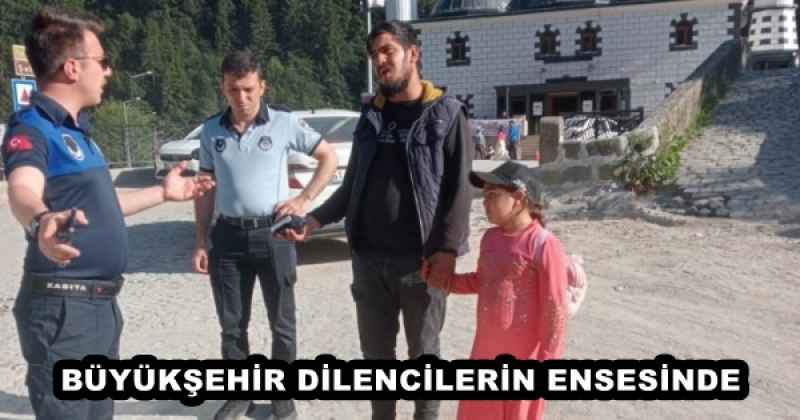 BÜYÜKŞEHİR DİLENCİLERİN ENSESİNDE 