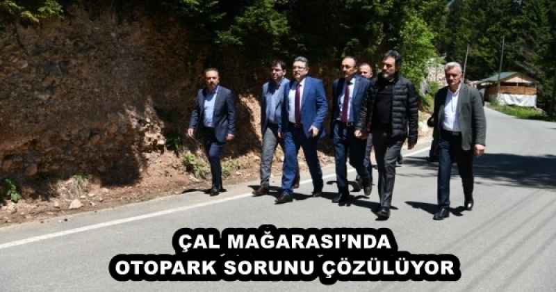 ÇAL MAĞARASI’NDA OTOPARK SORUNU ÇÖZÜLÜYOR