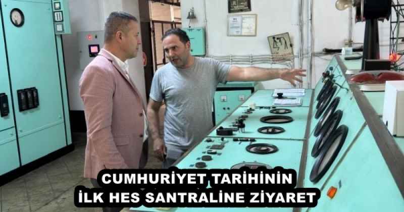 CUMHURİYET TARİHİNİN İLK HES SANTRALİNE ZİYARET 