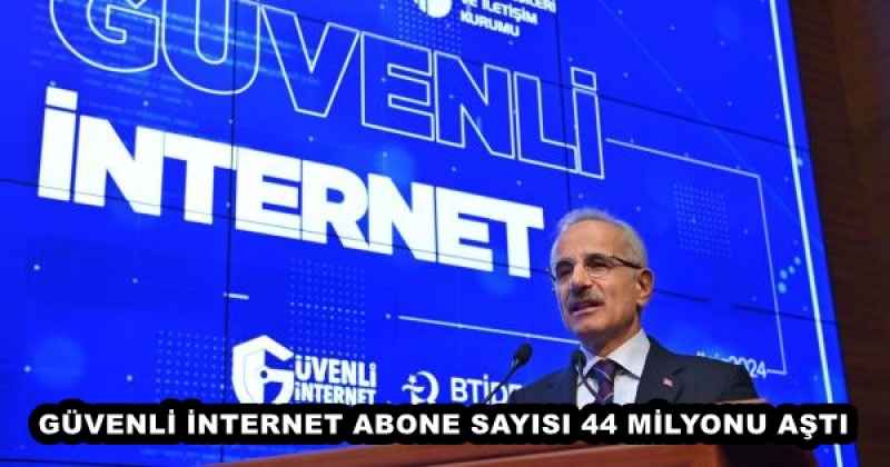 GÜVENLİ İNTERNET ABONE SAYISI 44 MİLYONU AŞTI