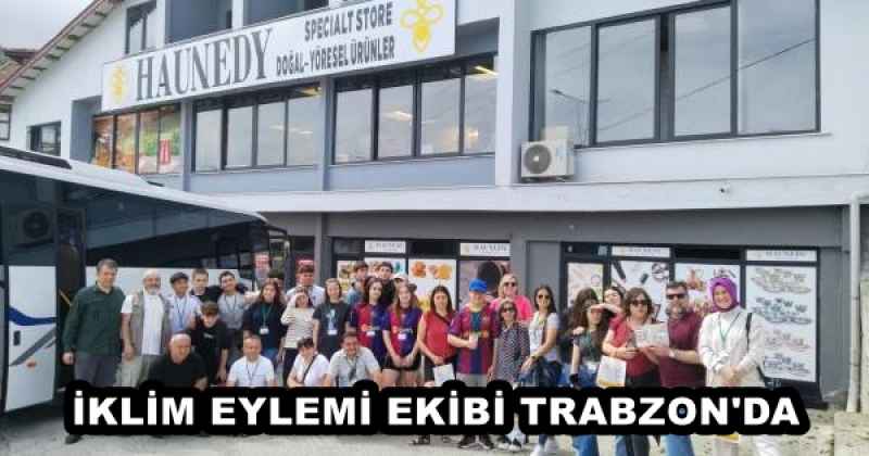 İKLİM EYLEMİ EKİBİ TRABZON'DA 