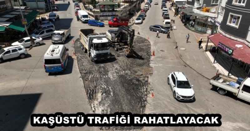 KAŞÜSTÜ TRAFİĞİ RAHATLAYACAK