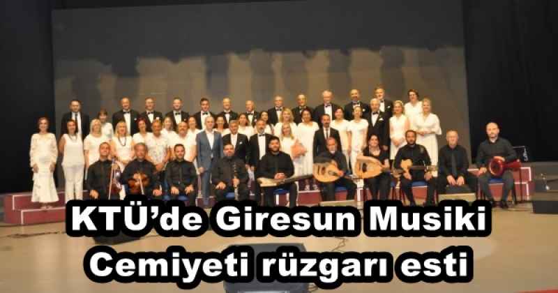 KTÜ’de Giresun Musiki Cemiyeti rüzgarı esti