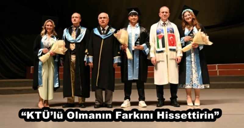 “KTÜ’lü Olmanın Farkını Hissettirin”