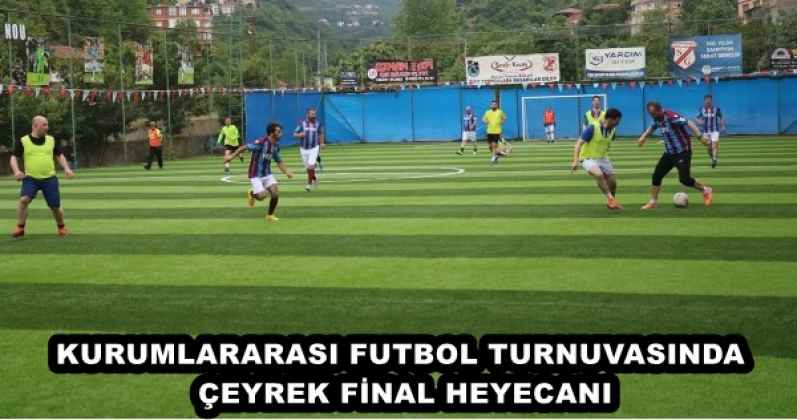 KURUMLARARASI FUTBOL TURNUVASINDA ÇEYREK FİNAL HEYECANI