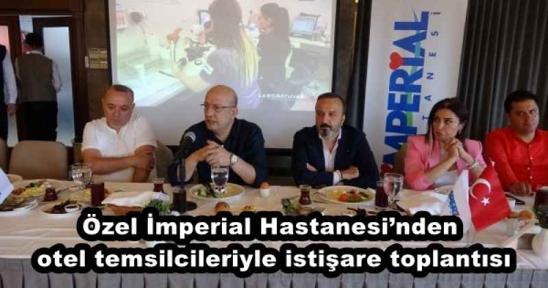 Özel İmperial Hastanesi’nden otel temsilcileriyle istişare toplantısı