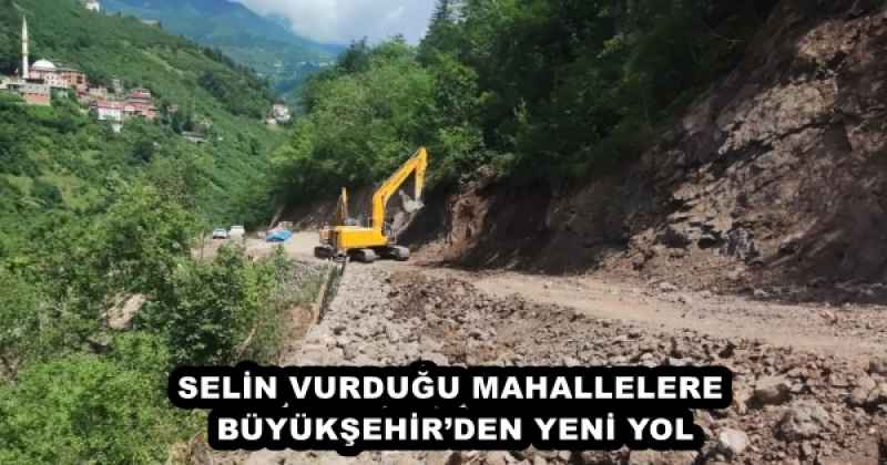 SELİN VURDUĞU MAHALLELERE BÜYÜKŞEHİR’DEN YENİ YOL