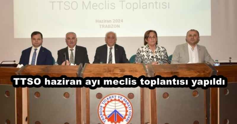 TTSO haziran ayı meclis toplantısı yapıldı