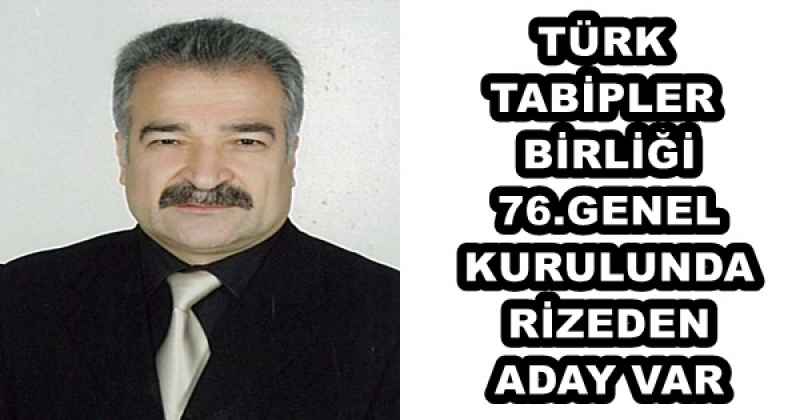 TÜRK TABİPLER BİRLİĞİ 76.GENEL KURULUNDA RİZEDEN ADAY VAR