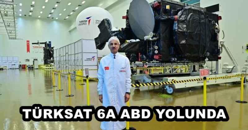 TÜRKSAT 6A ABD YOLUNDA