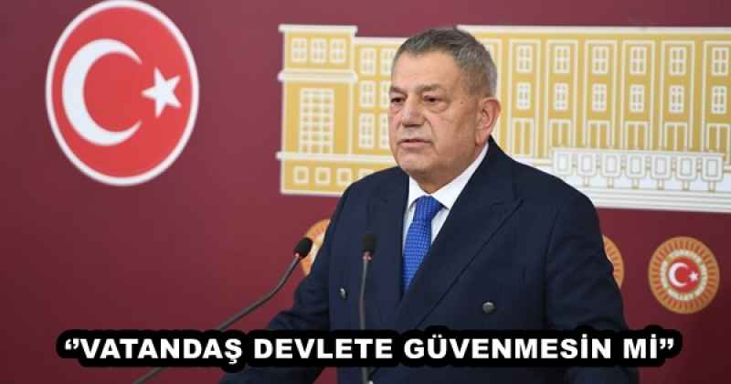 ‘’VATANDAŞ DEVLETE GÜVENMESİN Mİ’’