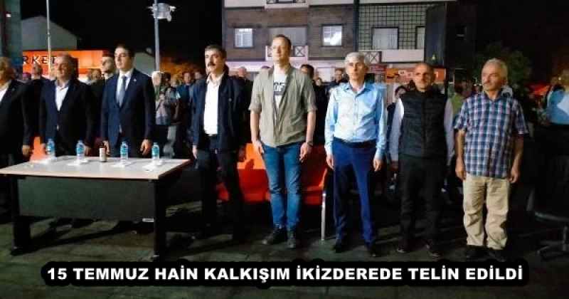 15 TEMMUZ HAİN KALKIŞIM İKİZDEREDE TELİN EDİLDİ