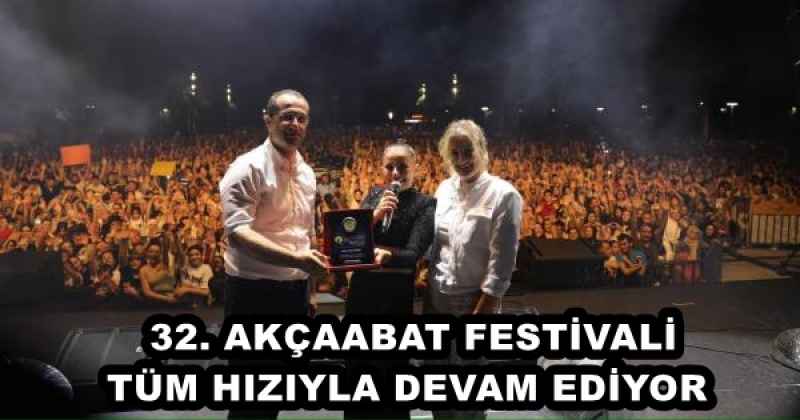 32. AKÇAABAT FESTİVALİ TÜM HIZIYLA DEVAM EDİYOR 