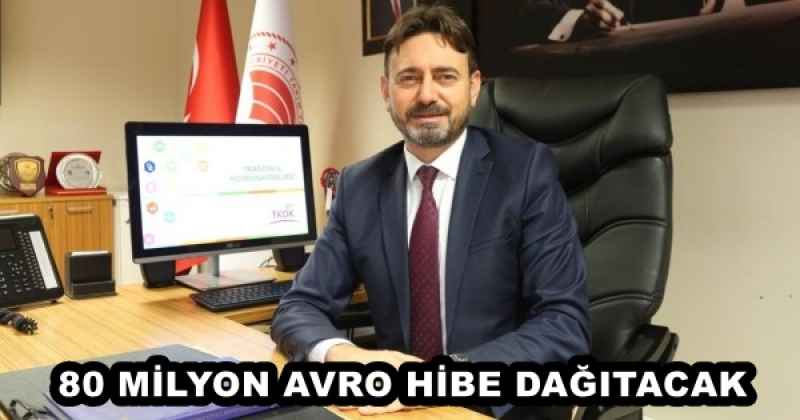 80 MİLYON AVRO HİBE DAĞITACAK