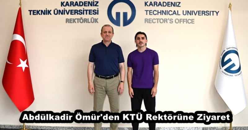 Abdülkadir Ömür'den KTÜ Rektörüne Ziyaret