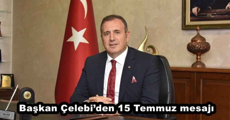 Başkan Çelebi’den 15 Temmuz mesajı