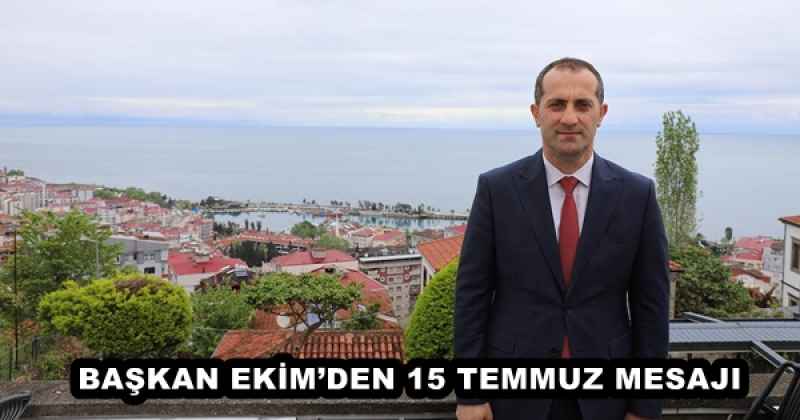 BAŞKAN EKİM’DEN 15 TEMMUZ MESAJI