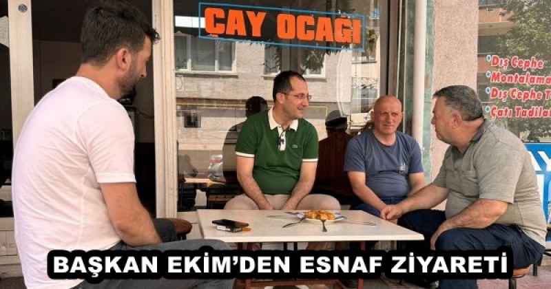 BAŞKAN EKİM’DEN ESNAF ZİYARETİ