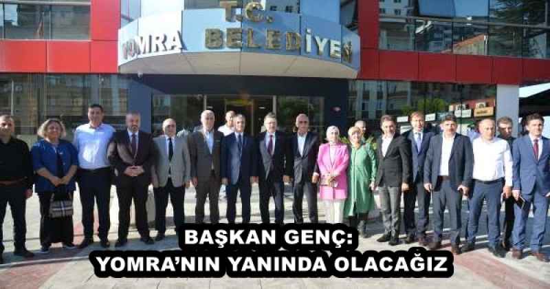 BAŞKAN GENÇ: YOMRA’NIN YANINDA OLACAĞIZ