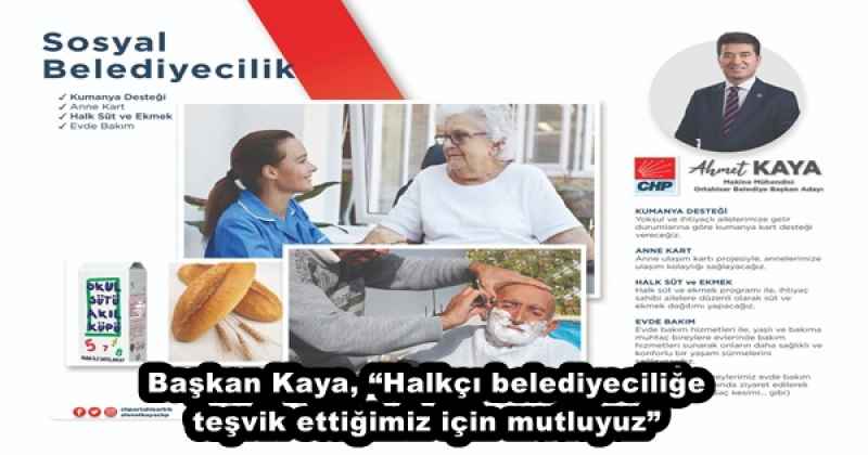 Başkan Kaya, “Halkçı belediyeciliğe teşvik ettiğimiz için mutluyuz”